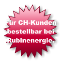 Für CH-Kunden bestellbar bei  Rubinenergie.